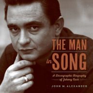 Title: The Man in Song: A Discographic Biography of Johnny Cash, Author: John M. Alexander