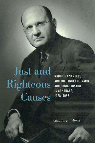 Just and Righteous Causes: Rabbi Ira Sanders the Fight for Racial Social Justice Arkansas, 1926-1963