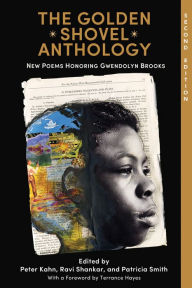 Title: The Golden Shovel Anthology: New Poems Honoring Gwendolyn Brooks, Author: Terrance Hayes