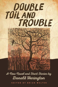 Title: Double Toil and Trouble: A New Novel and Short Stories by Donald Harington, Author: Donald Harington