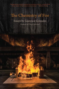 Title: The Chemistry of Fire: Essays, Author: Laurence Gonzales