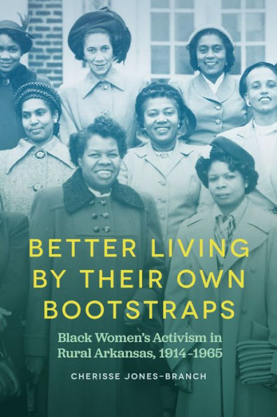 Better Living by Their Own Bootstraps: Black Women's Activism Rural Arkansas, 1914-1965