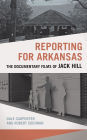 Reporting for Arkansas: The Documentary Films of Jack Hill
