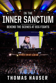 Title: In the Inner Sanctum: Behind the Scenes at Big Fights, Author: Thomas Hauser