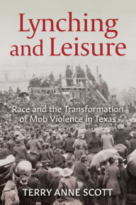 Free audio books download to computer Lynching and Leisure: Race and the Transformation of Mob Violence in Texas  in English 9781682262184