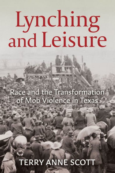 Lynching and Leisure: Race the Transformation of Mob Violence Texas