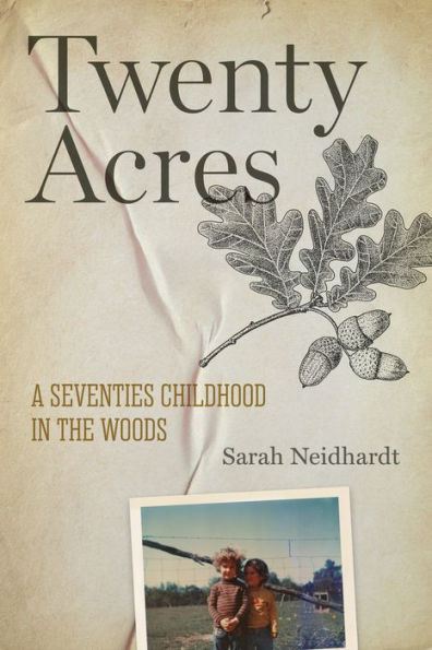 Twenty Acres: A Seventies Childhood the Woods