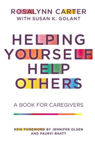 Free book downloads pdf Helping Yourself Help Others: A Book for Caregivers 9781682262344 in English by Rosalynn Carter, Susan K. Golant, Rosalynn Carter, Susan K. Golant