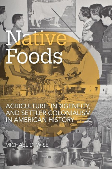 Native Foods: Agriculture, Indigeneity, and Settler Colonialism American History