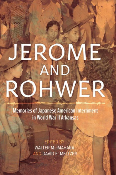 Jerome and Rohwer: Memories of Japanese American Internment World War II Arkansas