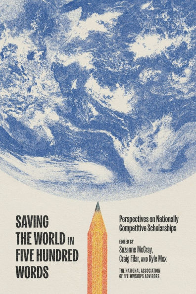 Saving the World Five Hundred Words: Perspectives on Nationally Competitive Scholarships
