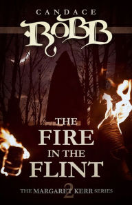 Title: The Fire in the Flint (Margaret Kerr Series #2), Author: Candace Robb