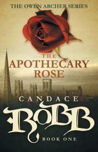 Title: The Apothecary Rose (Owen Archer Series #1), Author: Candace Robb