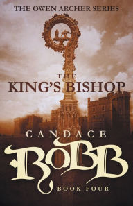 Title: The King's Bishop (Owen Archer Series #4), Author: Candace Robb