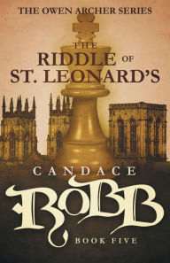 Title: The Riddle of St. Leonard's (Owen Archer Series #5), Author: Candace Robb