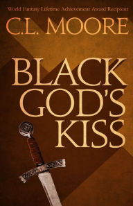 Title: Black God's Kiss, Author: C.L. Moore