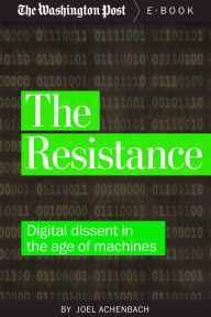 Title: The Resistance: Digital Dissent in the Age of Machines, Author: Joel Achenbach