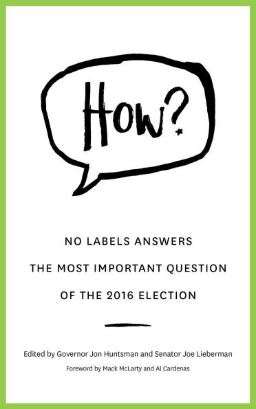 HOW?: No Labels Answers The Most Important Question Of the 2016 Election