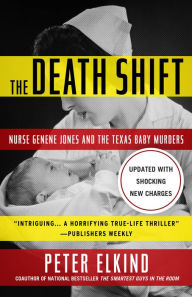 Title: The Death Shift: Nurse Genene Jones and the Texas Baby Murders, Author: Peter Elkind