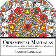 Title: Ornamental Mandalas: 30 Meditative Coloring Patterns for Stress Relief and Mindfulness, Author: Jennifer Lankenau