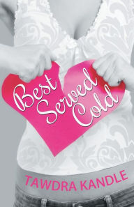 Title: Best Served Cold: A Perfect Dish Romance, Book 1, Author: Tawdra Kandle