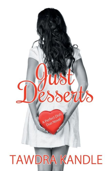 Just Desserts: A Perfect Dish Romance, Book 2