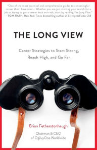 Title: The Long View: Career Strategies to Start Strong, Reach High, and Go Far, Author: Brian Fetherstonhaugh