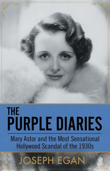 The Purple Diaries: Mary Astor and the Most Sensational Hollywood Scandal of the 1930s