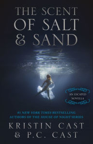 Title: The Scent of Salt and Sand: An Escaped Novella, Author: Kristin Cast