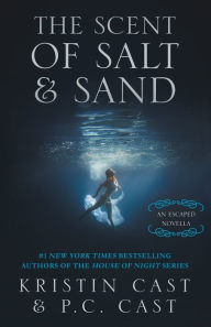 Title: The Scent of Salt & Sand: An Escaped Novella, Author: Kristin Cast