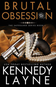 Title: Brutal Obsession (The Safeguard Series - Book 1), Author: Kennedy Layne