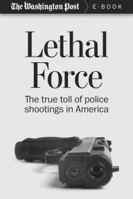 Title: Lethal Force: The True Toll of Police Shootings in America, Author: The Washington Post