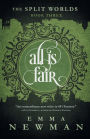 All is Fair: The Split Worlds - Book Three