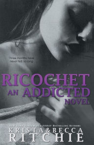 Title: Ricochet (Addicted Series #2), Author: Krista Ritchie