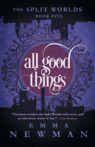 Title: All Good Things: The Split Worlds - Book Five, Author: Emma Newman