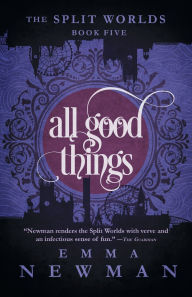 All Good Things: The Split Worlds - Book Five