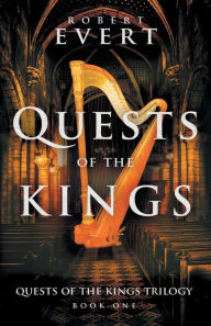 Title: Quests of the Kings: The Quests of the Kings Trilogy - Book One, Author: Robert Evert