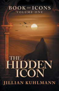 Title: The Hidden Icon: Book of Icons - Volume One, Author: Jillian Kuhlmann