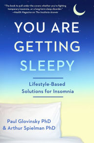 Title: You Are Getting Sleepy: Lifestyle-Based Solutions for Insomnia, Author: Paul Glovinsky PhD