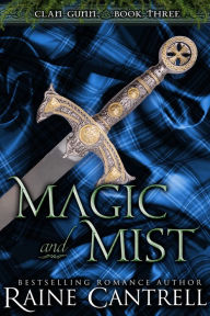 Title: Magic and Mist: Clan Gunn - Book Three, Author: Raine Cantrell