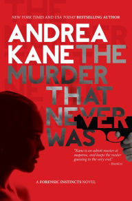 Title: The Murder That Never Was: A Forensic Instincts Novel, Author: Andrea Kane