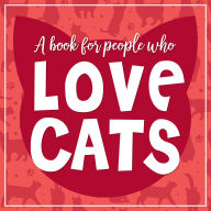 Title: (A Book for People who) Love Cats Hardcover Book, Author: Willow Creek Press