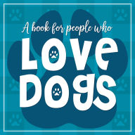 Title: (A Book for People who) Love Dogs Hardcover Book, Author: Willow Creek Press