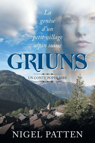 Griuns: La genèse d'un petit village alpin suisse - Un conte populaire