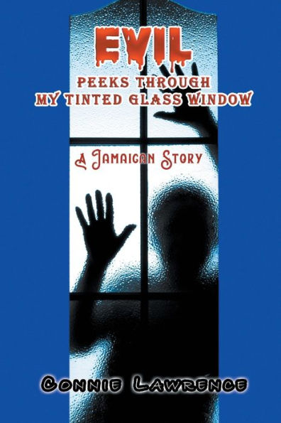 Evil Peeks Through My Tinted Glass Window: A Jamaican Story