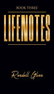 Title: Lifenotes: Book Three, Author: Randall Glenn
