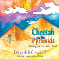 Title: Cheetah and Her Pyramids: Pedaling into Her Land of Belief, Author: Deborah K. Crawford