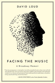 Title: Facing the Music: a Broadway memoir, Author: David Loud