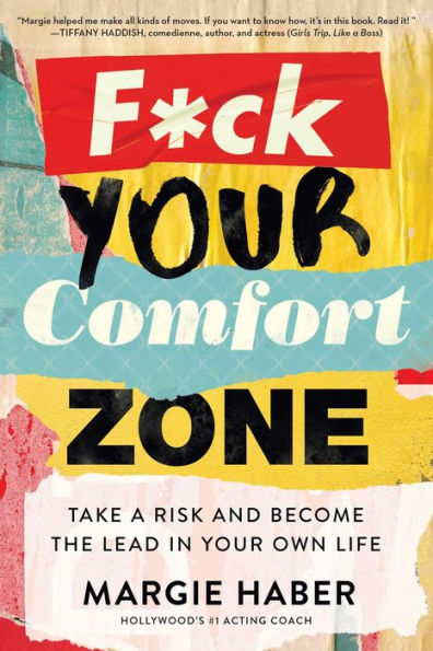 F*ck Your Comfort Zone: Take a Risk & Become the Lead in Your Own Life