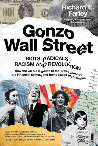 Gonzo Wall Street: RIOTS,RADICALS,RACISM and REVOLUTION: How the Go-Go Bankers of 1960s Crashed Financial System Bamboozled Washington